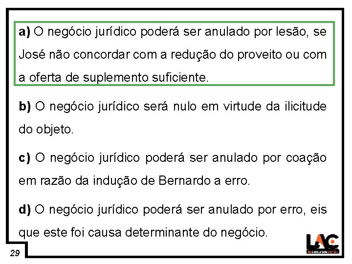 29 a) O negócio jurídico poderá ser anulado por lesão, se José não concordar