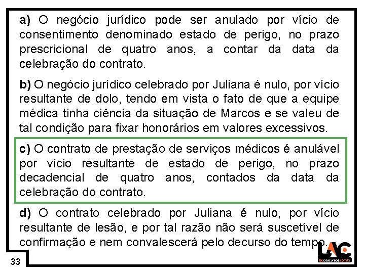 33 a) O negócio jurídico pode ser anulado por vício de consentimento denominado estado