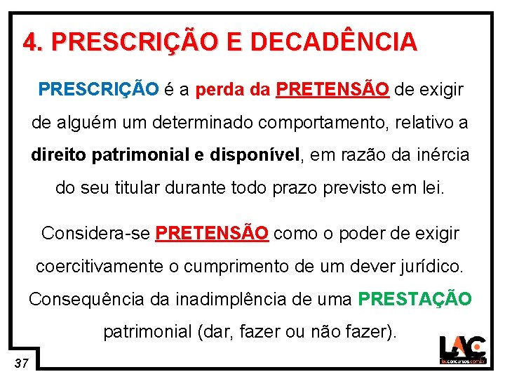 37 4. PRESCRIÇÃO E DECADÊNCIA PRESCRIÇÃO é a perda da PRETENSÃO de exigir de