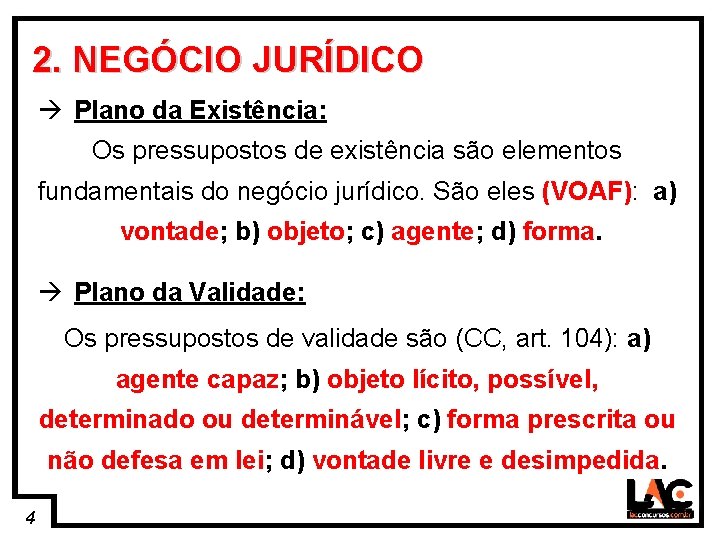 4 2. NEGÓCIO JURÍDICO Plano da Existência: Os pressupostos de existência são elementos fundamentais