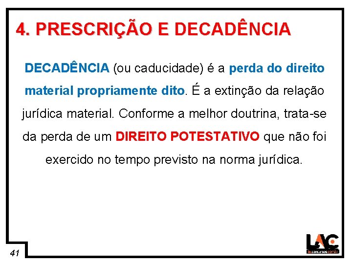 41 4. PRESCRIÇÃO E DECADÊNCIA (ou caducidade) é a perda do direito material propriamente