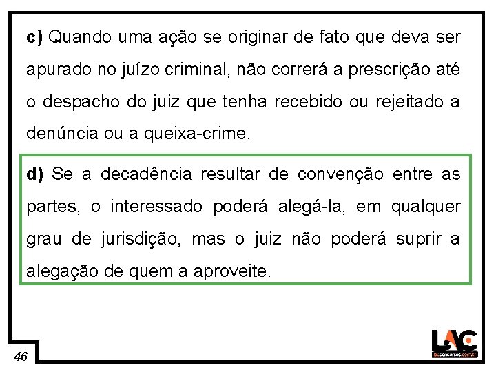 46 c) Quando uma ação se originar de fato que deva ser apurado no