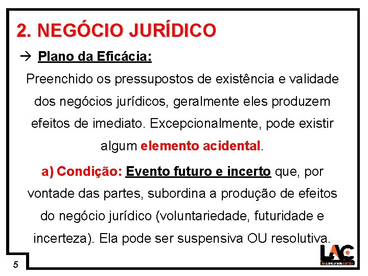 5 2. NEGÓCIO JURÍDICO Plano da Eficácia: Preenchido os pressupostos de existência e validade