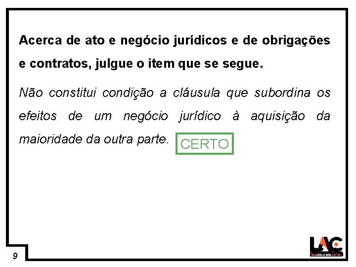 9 Acerca de ato e negócio jurídicos e de obrigações e contratos, julgue o