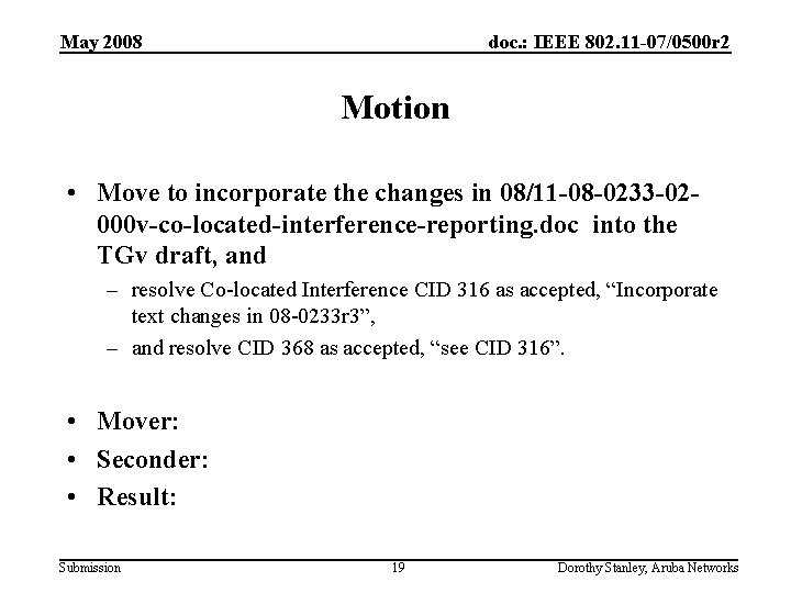 May 2008 doc. : IEEE 802. 11 -07/0500 r 2 Motion • Move to