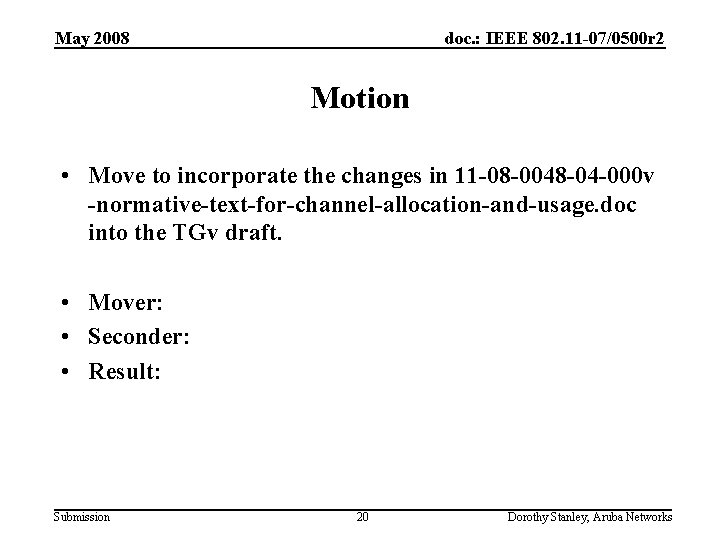 May 2008 doc. : IEEE 802. 11 -07/0500 r 2 Motion • Move to