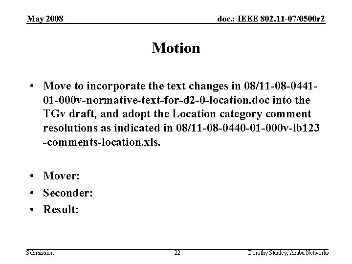 May 2008 doc. : IEEE 802. 11 -07/0500 r 2 Motion • Move to