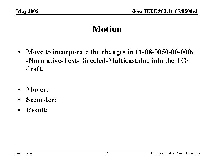 May 2008 doc. : IEEE 802. 11 -07/0500 r 2 Motion • Move to