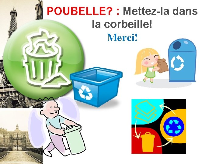 POUBELLE? : Mettez-la dans la corbeille! Merci! 