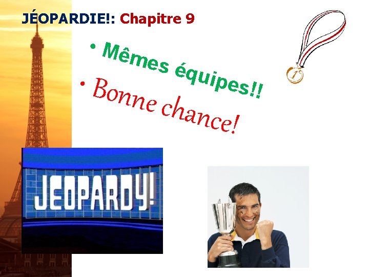 JÉOPARDIE!: Chapitre 9 • Mê mes équi pes! ! • Bonn e chan ce!