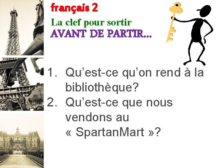 français 2 La clef pour sortir AVANT DE PARTIR… 1. Qu’est-ce qu’on rend à