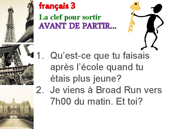 français 3 La clef pour sortir AVANT DE PARTIR… 1. Qu’est-ce que tu faisais