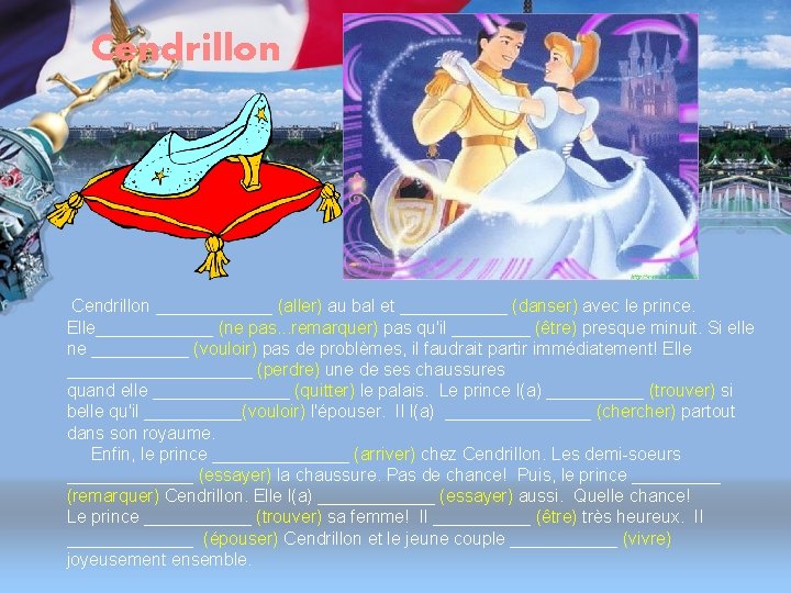 Cendrillon ______ (aller) au bal et ______ (danser) avec le prince. Elle______ (ne pas.