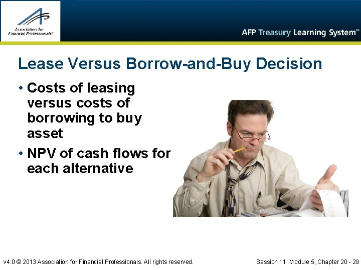 Lease Versus Borrow-and-Buy Decision • Costs of leasing versus costs of borrowing to buy