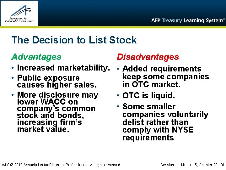 The Decision to List Stock Advantages Disadvantages • Increased marketability. • Added requirements keep