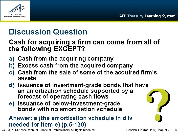 Discussion Question Cash for acquiring a firm can come from all of the following