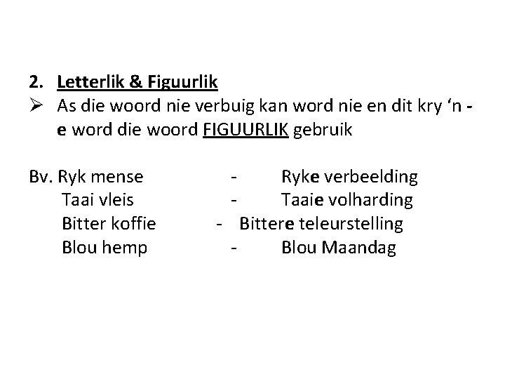 2. Letterlik & Figuurlik Ø As die woord nie verbuig kan word nie en