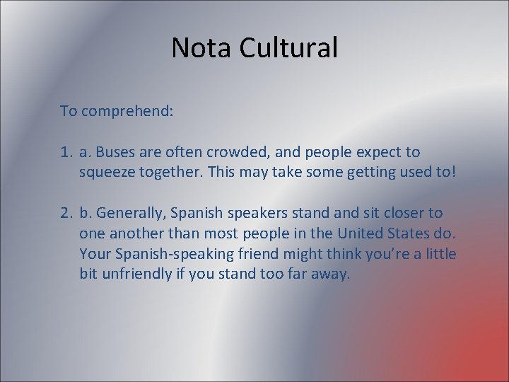 Nota Cultural To comprehend: 1. a. Buses are often crowded, and people expect to