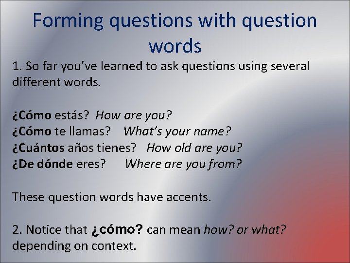 Forming questions with question words 1. So far you’ve learned to ask questions using