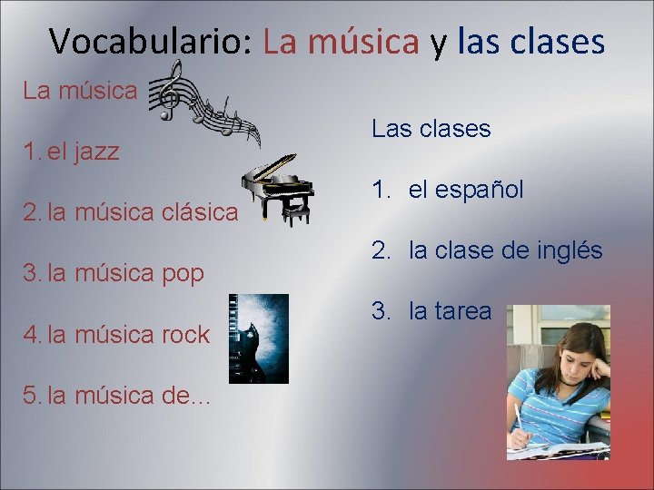 Vocabulario: La música y las clases La música 1. el jazz 2. la música