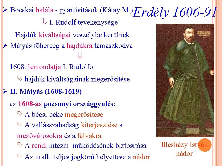 Erdély 1606 -91 Ø Bocskai halála - gyanúsítások (Kátay M. ) I. Rudolf tevékenysége