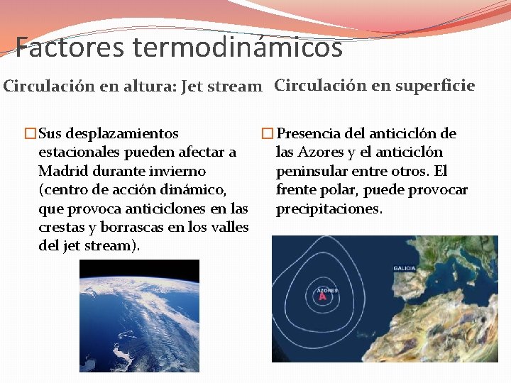 Factores termodinámicos Circulación en altura: Jet stream Circulación en superficie �Sus desplazamientos �Presencia del