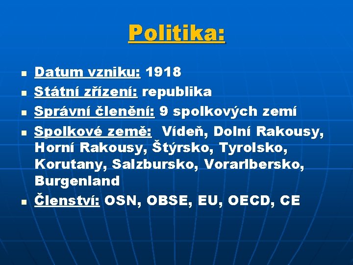 Politika: n n n Datum vzniku: 1918 Státní zřízení: republika Správní členění: 9 spolkových