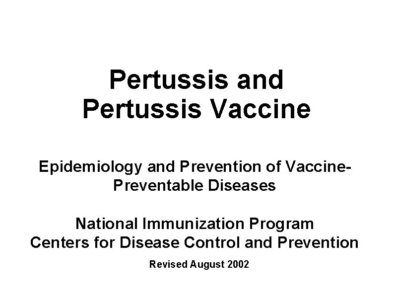 Pertussis and Pertussis Vaccine Epidemiology and Prevention of Vaccine. Preventable Diseases National Immunization Program