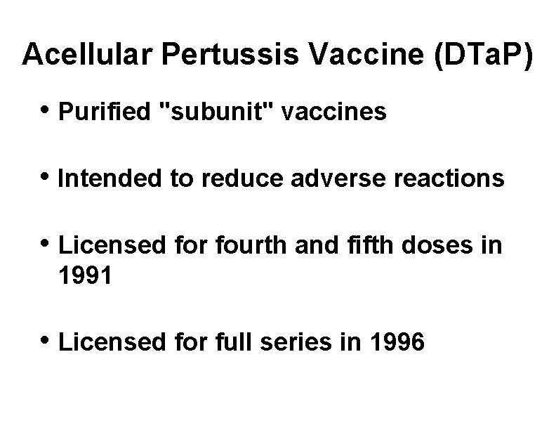Acellular Pertussis Vaccine (DTa. P) • Purified "subunit" vaccines • Intended to reduce adverse