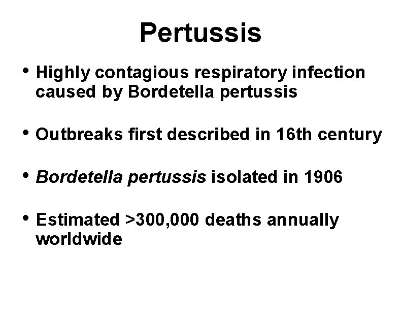 Pertussis • Highly contagious respiratory infection caused by Bordetella pertussis • Outbreaks first described