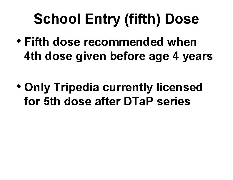 School Entry (fifth) Dose • Fifth dose recommended when 4 th dose given before
