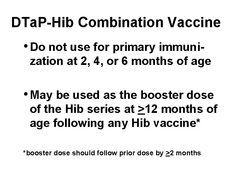 DTa. P-Hib Combination Vaccine • Do not use for primary immunization at 2, 4,