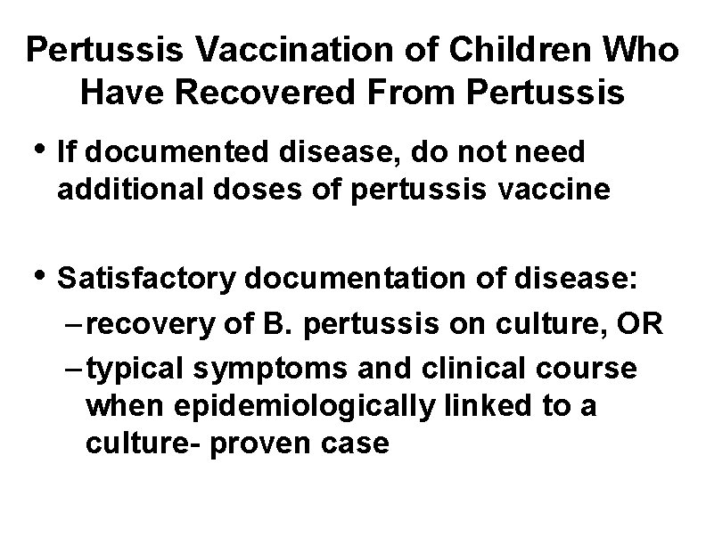 Pertussis Vaccination of Children Who Have Recovered From Pertussis • If documented disease, do