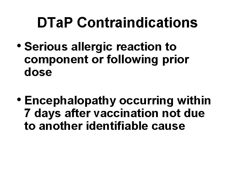 DTa. P Contraindications • Serious allergic reaction to component or following prior dose •