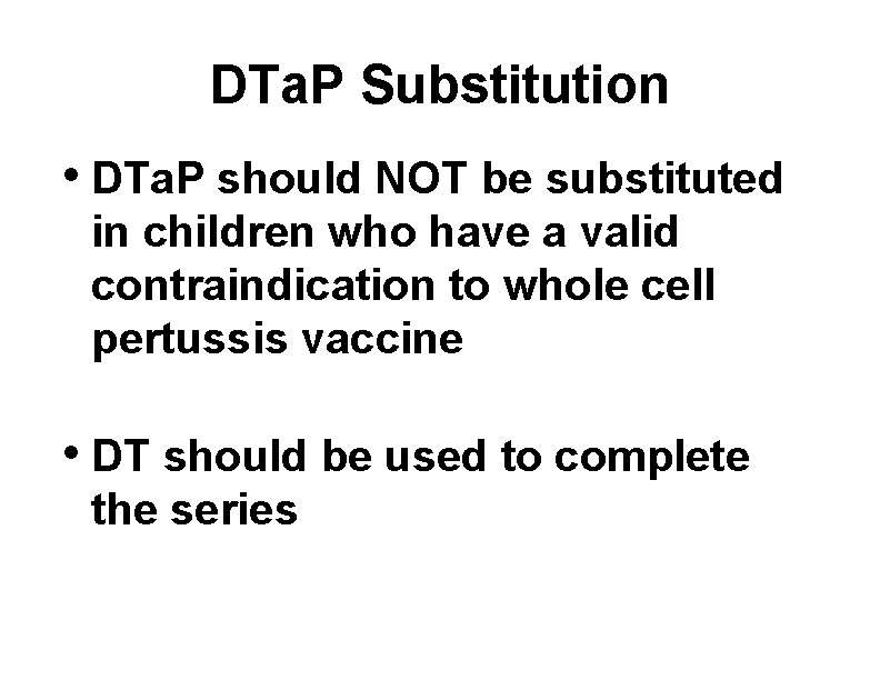 DTa. P Substitution • DTa. P should NOT be substituted in children who have