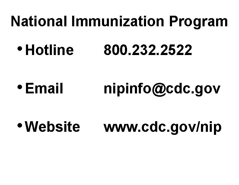 National Immunization Program • Hotline 800. 232. 2522 • Email nipinfo@cdc. gov • Website