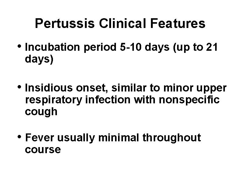 Pertussis Clinical Features • Incubation period 5 -10 days (up to 21 days) •