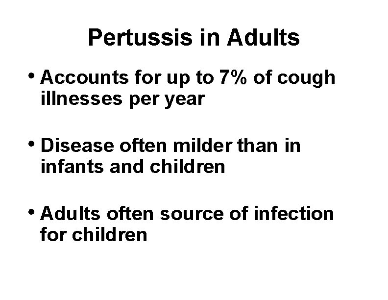 Pertussis in Adults • Accounts for up to 7% of cough illnesses per year
