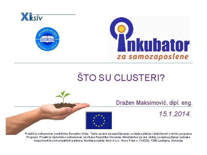 ŠTO SU CLUSTERI? Dražen Maksimović, dipl. eng. 15. 1. 2014. Projekt je sufinanciran sredstvima