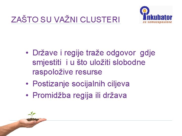 ZAŠTO SU VAŽNI CLUSTERI • Države i regije traže odgovor gdje smjestiti i u