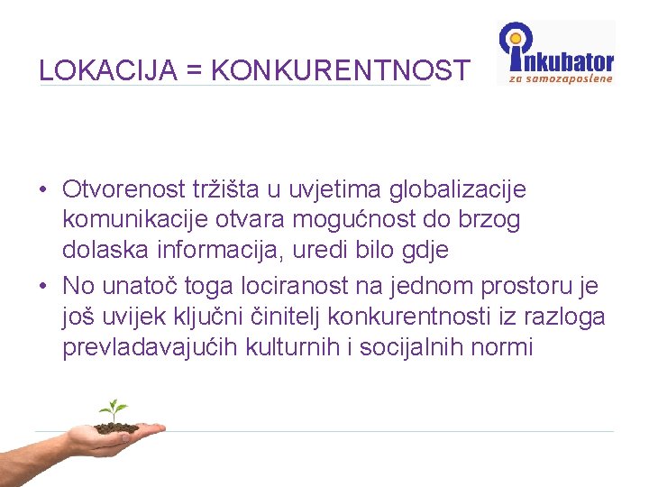 LOKACIJA = KONKURENTNOST • Otvorenost tržišta u uvjetima globalizacije komunikacije otvara mogućnost do brzog