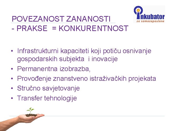 POVEZANOST ZANANOSTI - PRAKSE = KONKURENTNOST • Infrastrukturni kapaciteti koji potiču osnivanje gospodarskih subjekta