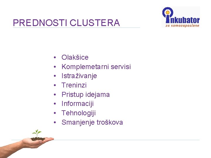 PREDNOSTI CLUSTERA • • Olakšice Komplemetarni servisi Istraživanje Treninzi Pristup idejama Informaciji Tehnologiji Smanjenje