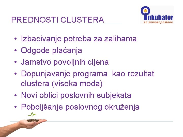 PREDNOSTI CLUSTERA • • Izbacivanje potreba za zalihama Odgode plaćanja Jamstvo povoljnih cijena Dopunjavanje