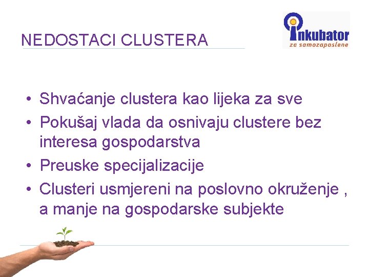 NEDOSTACI CLUSTERA • Shvaćanje clustera kao lijeka za sve • Pokušaj vlada da osnivaju