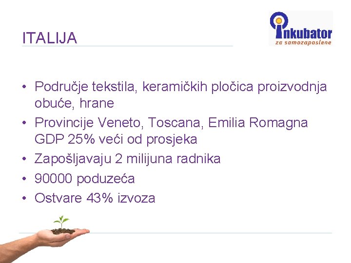 ITALIJA • Područje tekstila, keramičkih pločica proizvodnja obuće, hrane • Provincije Veneto, Toscana, Emilia