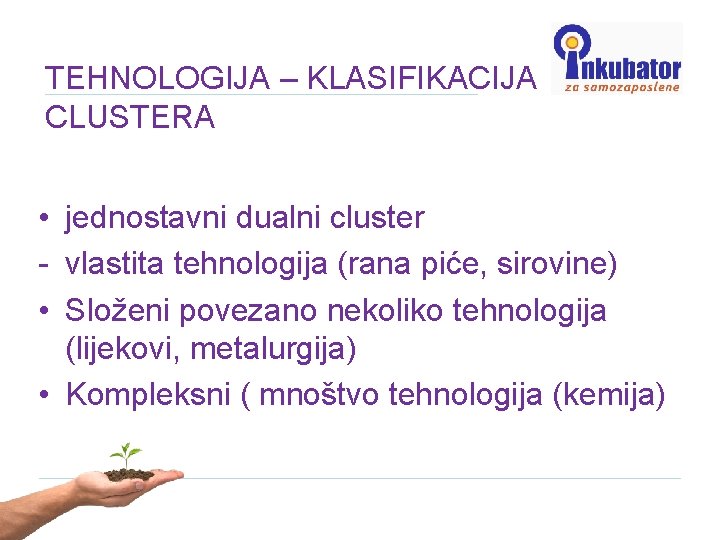 TEHNOLOGIJA – KLASIFIKACIJA CLUSTERA • jednostavni dualni cluster - vlastita tehnologija (rana piće, sirovine)