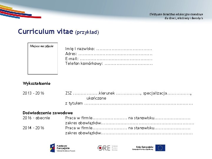 Curriculum vitae (przykład) Imię i nazwisko: . . Adres: . . . E-mail: .