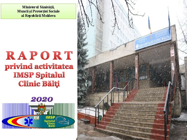 Ministerul Sănătăţii, Muncii și Protecției Sociale al Republicii Moldova RAPORT privind activitatea IMSP Spitalul