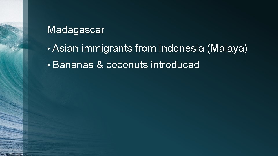 Madagascar • Asian immigrants from Indonesia (Malaya) • Bananas & coconuts introduced 